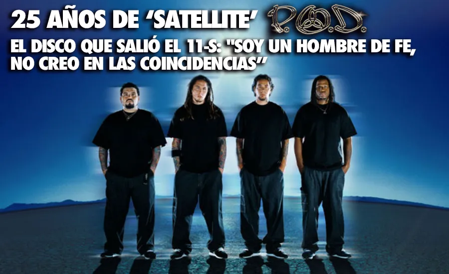 25 años de "Satellite" de P.O.D. el disco que salió el 11-S: "Soy un hombre de fe, no creo en las coincidencias”