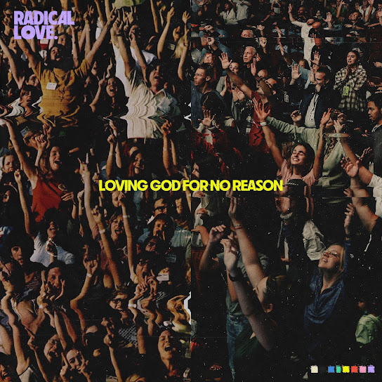 Radical Love: Loving God For No Reason
