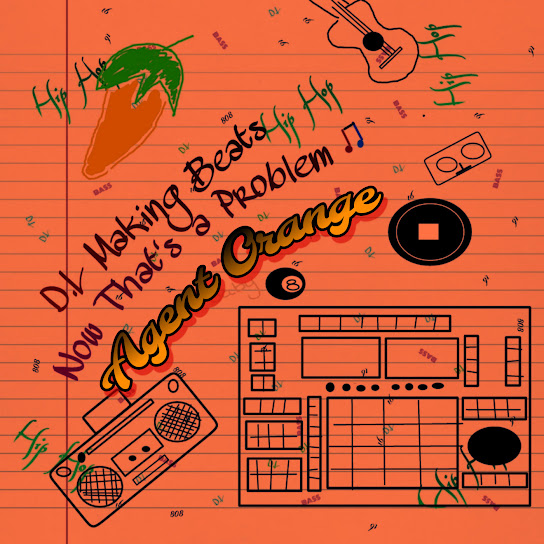 Dl Making Beats Now That's a Problem (Agent Orange)