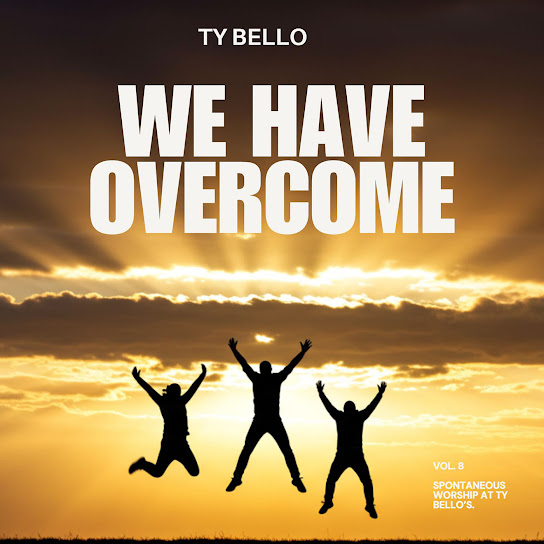 We Have Overcome (Spontaneous Worship at Ty Bello's Vol. 8)
