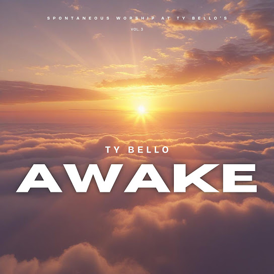 Awake (Spontaneous Worship at Ty Bello's Vol. 3)
