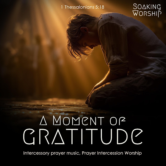 A Moment of Gratitude (Intercessory prayer music, Prayer Intercession Worship)