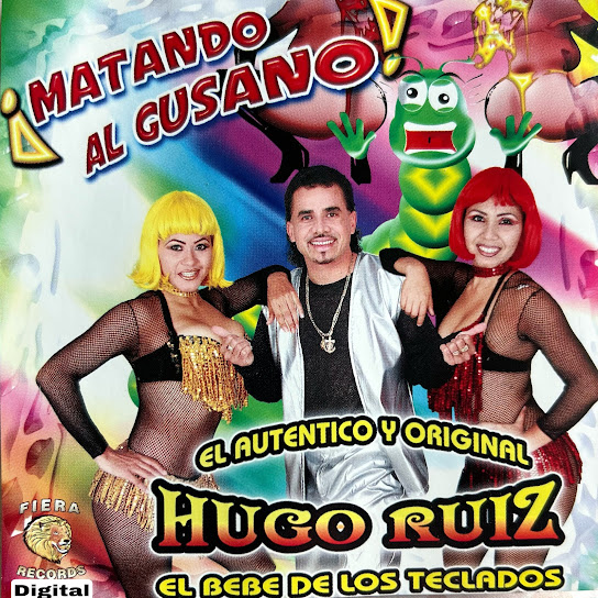¡Matando al Gusano! el Autentico y Original Hugo Ruiz, el Bebe de los Teclados