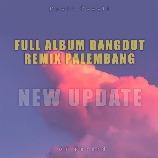 FULL ALBUM DANGDUT REMIX PALEMBANG NEW UPDATE (Remix)