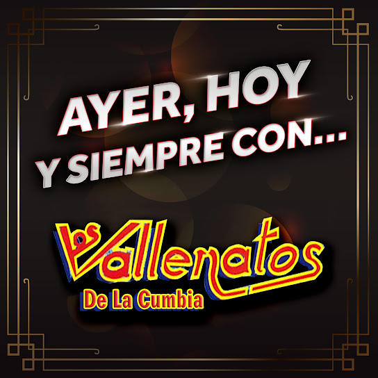 AYER, HOY Y SIEMPRE CON… LOS VALLENATOS DE LA CUMBIA