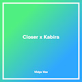 Closer x Kabira