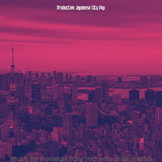 Music for Nostalgia (City Pop with Shakuhachi)