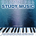 Classical Study Music: Calm Classical Piano Music and Rain Sounds For Studying Music, Music For Reading, Study Music For Focus and Concentration and Soft Background Music For Studying