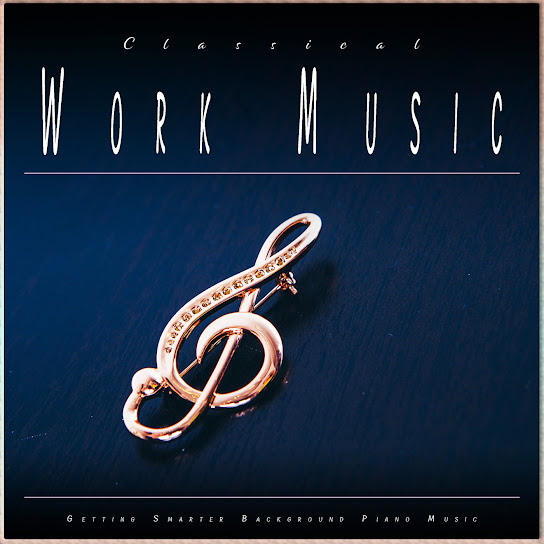 Classical Work Music: Getting Smarter Background Piano Music