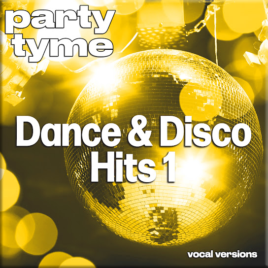 Dance & Disco Hits 1 - Party Tyme (Vocal Versions)