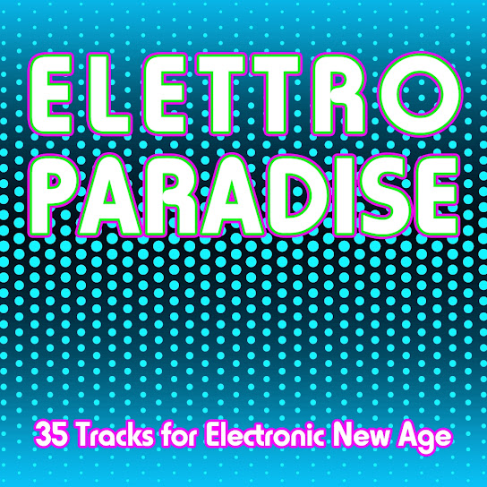 Elettro Paradise (35 Tracks for Electronic New Age)