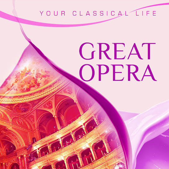 YOUR CLASSICAL LIFE: Great Opera