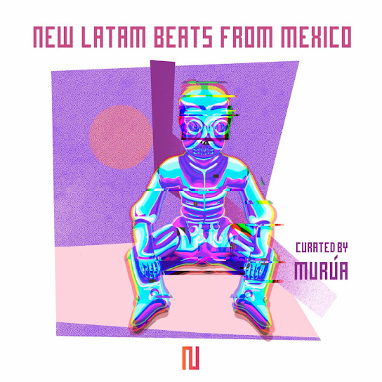 New Latam Beats from Mexico Curated by Murúa