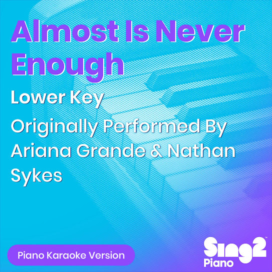 Almost Is Never Enough (Soundtrack Version) [Lower Key] [Originally Performed By Ariana Grande & Nathan Sykes]