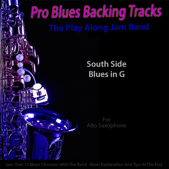 Pro Blues Backing Tracks (South Side Blues in G) [12 Blues Choruses With Tips for Alto Saxophone Players]