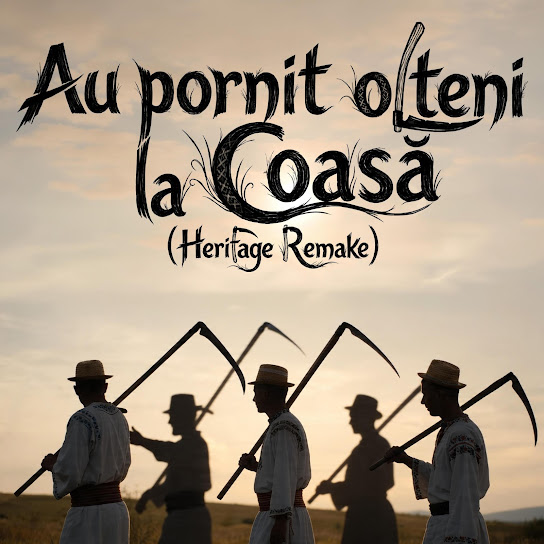 Au pornit olteni la coasă [Heritage Remake]