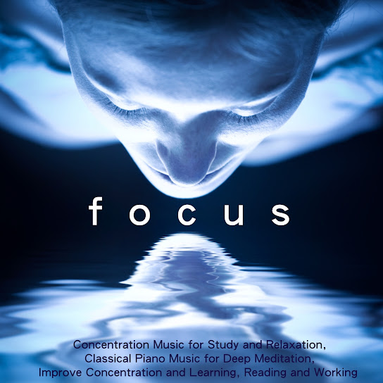 Focus - Concentration Music for Study and Relaxation, Classical Piano Music for Deep Meditation, Improve Concentration and Learning, Reading and Working