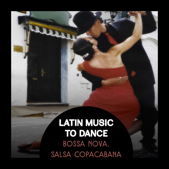 Latin Music to Dance: Bossa Nova, Salsa Copacabana Spanish & Brazilian Rhytms, Bachata, Latin Music Hits
