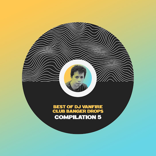 Best of DJ Vanfire (Club Banger Drops Compilation), Pt. 5