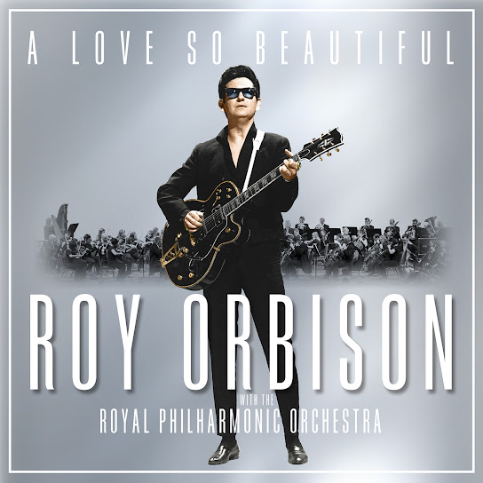 A Love So Beautiful: Roy Orbison & The Royal Philharmonic Orchestra