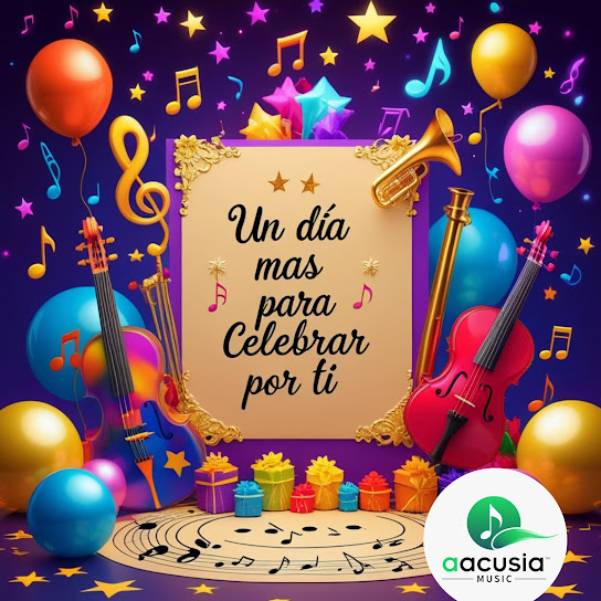 Un día mas para celebrar por ti Feliz cumpleaños AACUSIA MUSIC