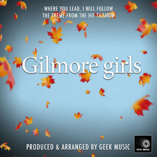 Where You Lead, I Will Follow (From "Gilmore Girls")