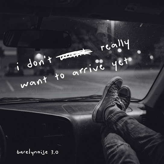 i don’t really want to arrive yet