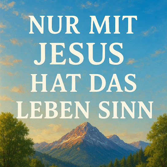Nur mit Jesus hat das Leben Sinn