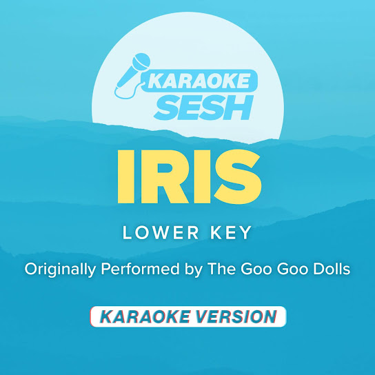 Iris (Lower Key) [Originally Performed by The Goo Goo Dolls] (Karaoke Version)