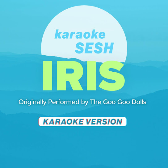 Iris (Originally Performed by The Goo Goo Dolls) (Karaoke Version)