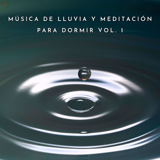 Música De Lluvia Y Meditación Para Dormir Vol. 1