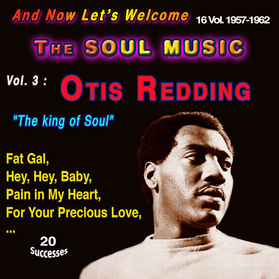 And Now Let's Welcome The Soul Music, 16 Vol. 1957-1962, Vol. 3: Otis Redding: `The King of Soul` (20 Successes)