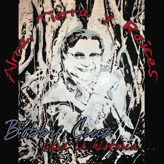 Alma , Tierra y Raices "Bobby Cruz para la historia"