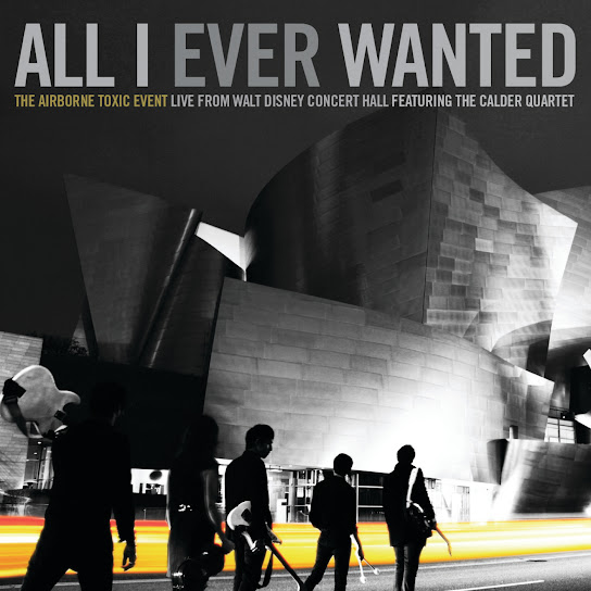 All I Ever Wanted: The Airborne Toxic Event - Live From Walt Disney Concert Hall featuring The Calder Quartet (feat. Calder Quartet)