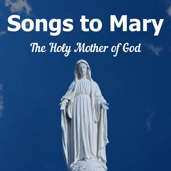 Songs to Mary - The Holy Mother of God