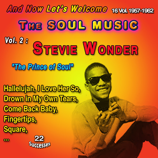 And Now Let's Welcome The Soul Music 16 Vol. 1957-1962 Vol. 2 : Stevie Wonder "The Prince of Soul" (22 Successes)