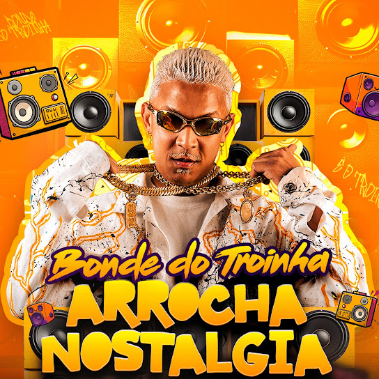 Bonde do Troinha - Arrocha Nostalgia