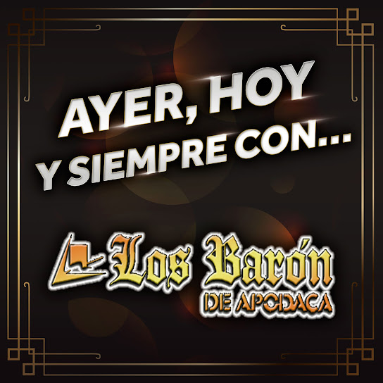 Ayer, Hoy Y Siempre Con... Los Barón De Apodaca