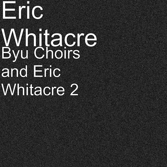 Byu Choirs and Eric Whitacre 2