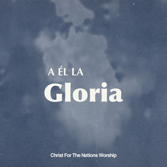 A Él La Gloria