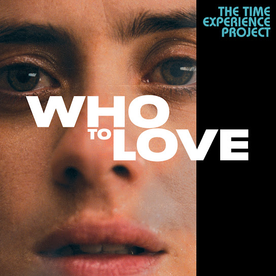 Who To Love: The Time Experience Project (feat. Greta Scarano)