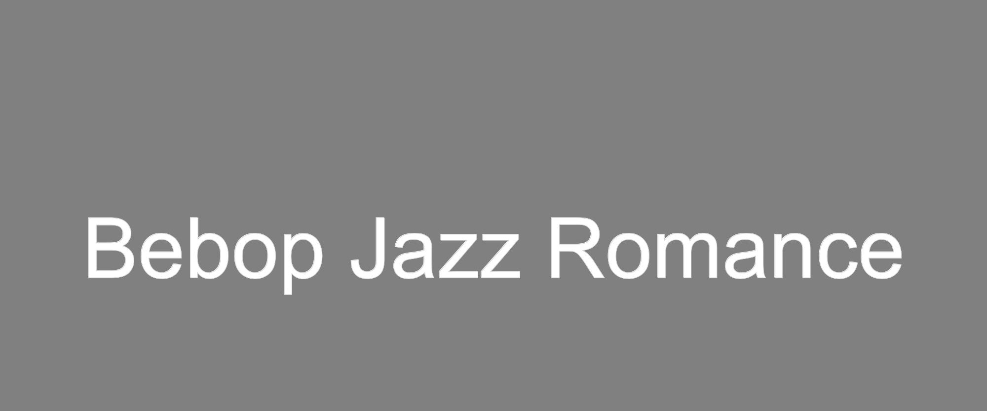 Bebop Jazz Romance